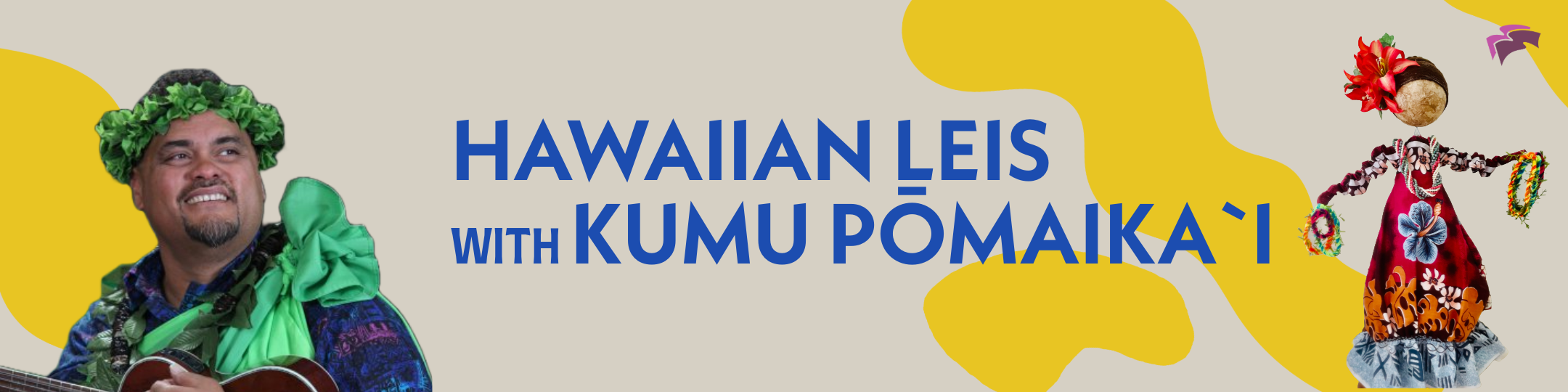 Hawaiian Leis Workshop Banner with Kumu Pomaikai