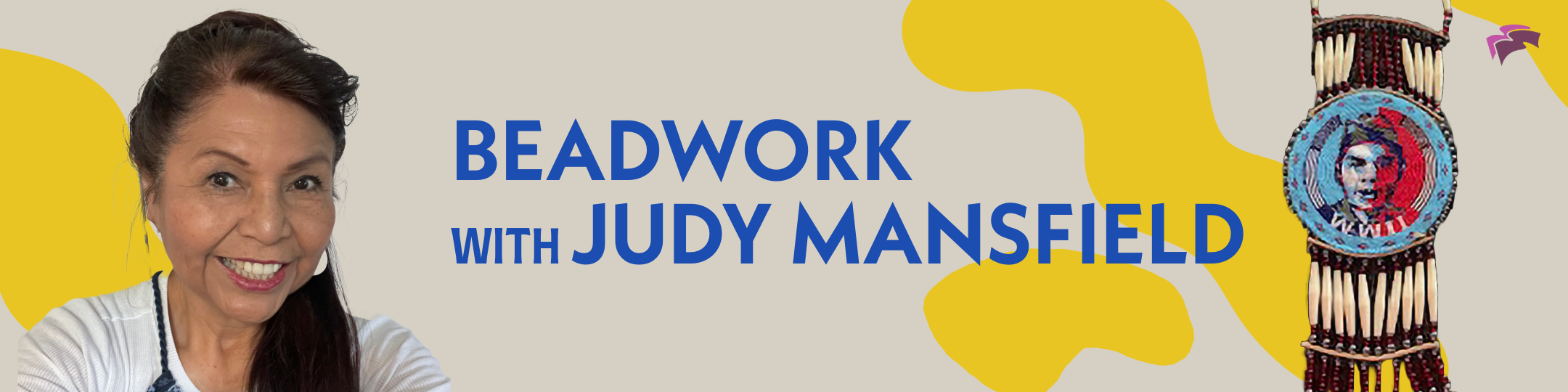 Alt text: "Banner for 'Beadwork with Judy Mansfield'. A smiling woman on the left, vibrant yellow abstract shapes in the background, and a beaded design on the right."